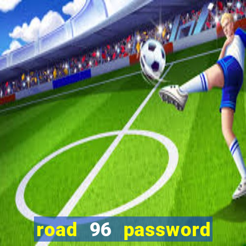 road 96 password happy taxi